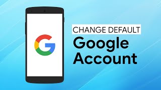 How to Change Your Default Google Account [upl. by Dyal319]