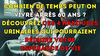 Après 60 ans  Combien de temps vivrezvous  Observez vos habitudes urinaires  Leçons de vie [upl. by Airasor]