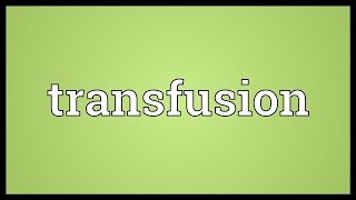 Transfusion Meaning [upl. by Homans]