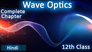 Wave optics  Complete Chapter explanation  Class 12th physics  Wave optics chapter [upl. by Tarra458]