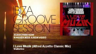 Walterino  I Love Muzik  Alfred Azzetto Classic Mix  IbizaGrooveSession [upl. by Amla]