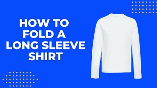 How to Fold a Long Sleeve Shirt TUTORIAL [upl. by Combes587]