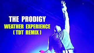 The Prodigy — Weather Experience TDT Remix [upl. by Culver]