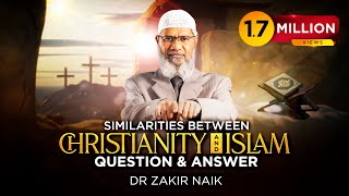 SIMILARITIES BETWEEN CHRISTIANITY AND ISLAM  QUESTION amp ANSWER  DR ZAKIR NAIK [upl. by Madi14]