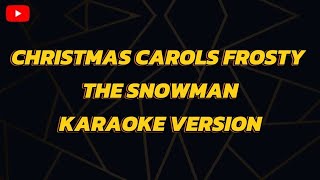 CHRISTMAS CAROLS FROSTY THE SNOWMAN KARAOKE VERSION [upl. by Nyrrek]