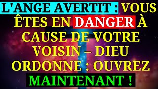 👼 LANGE AVERTIT  TU ES EN DANGER À CAUSE DE TON VOISIN  ÉCOUTE MAINTENANT [upl. by Godart343]