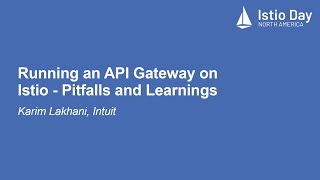 Running an API Gateway on Istio  Pitfalls and Learnings  Karim Lakhani Intuit [upl. by Mckenna]