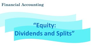 Financial Accounting Equity Dividends and Splits [upl. by Llenwahs]