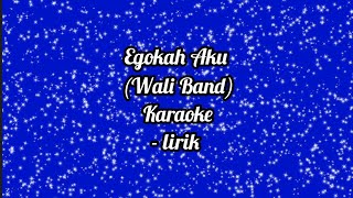 Egokah Aku Wali Band  Karaoke [upl. by Tomchay]