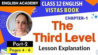 The Third Level Class 12 Part 2 Page 4 to 6 Chapter 1 English Vistas Book Lesson Explanation [upl. by Cochrane975]