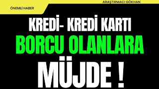 KREDİ VEYA KREDİ KARTI BORCU OLANLARA MÜJDE [upl. by Sapers]