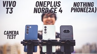 Oneplus Nord CE 4 vs Nothing Phone2a vs Vivo T3iQOO Z9 Camera test [upl. by Abrahams]