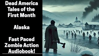 Dead America  Tales of the First Month  Alaska Complete Zombie Audiobook [upl. by Eilhsa936]