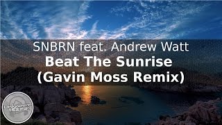 SNBRN feat Andrew Watt  Beat The Sunrise Gavin Moss Remix [upl. by Nailluj]