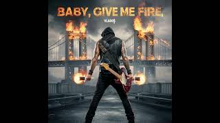 Vlad0  Baby Give Me Fire [upl. by Hefter]