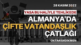 Almanyada çifte vatandaşlık çatlağı  28 Kasım 2022 Oktan Erdikmen [upl. by Channa94]