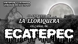 68 EL ESPECTRO DE LA LLORIQUERA EN CANAL DE ECATEPEC 😳😲😱 ecaterrorparanormal [upl. by Doehne]