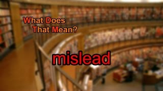 What does mislead mean [upl. by Annairba]