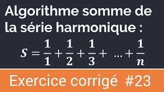 Exercice corrigé 23 Algorithme qui calcule et affiche la somme d’une série harmonique [upl. by Nauqet268]