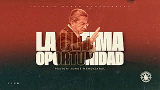 La última oportunidadPastor Jorge Mendizabal 11102024 Am [upl. by Almond]