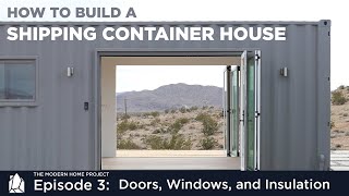 Building a Shipping Container Home  EP03 Doors Windows and Insulation [upl. by Gnek]