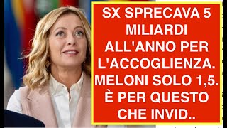 SX SPRECAVA 5 MILIARDI ALLANNO PER LACCOGLIENZA MELONI SOLO 15 È PER QUESTO CHE INVID [upl. by Ozen]