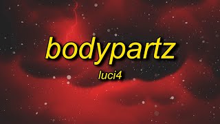 Luci4  BodyPartz Slowed Lyrics [upl. by Alicea149]