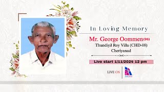 FUNERAL SERVICE OF MRGEORGE OOMMEN  96  THUNDIYIL ROY VILLA CHERIYANAD ON 1  11  2024 AT 12 PM [upl. by Keppel]