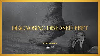 quotDiagnosing Diseased Feetquot Rev Cody Marks  022024 [upl. by Bergren]