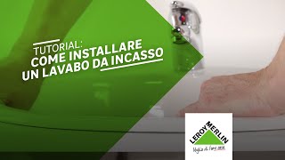 Installare un lavabo da incasso in bagno  Leroy Merlin [upl. by Cruz]