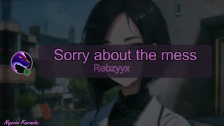 Rebzyyx  Sorry about the mess  Karaoke [upl. by Ys]