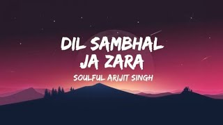 dil sambhal ja zara song lyrics [upl. by Enelram14]