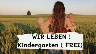 Wir leben Kindergartenfrei  Selbstbetreuung Teil 1  Erfahrungsbericht wie es dazu kam [upl. by Anelis]