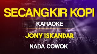 JONY ISKANDAR SECANGKIR KOPI KARAOKE NADA COWOK  SIRAMPOG CHANEL [upl. by Aronoel]