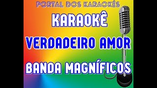 Karaokê Verdadeiro amor Banda Magníficos [upl. by Notsyrb]