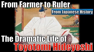 Toyotomi Hideyoshi  From farmer to Ruler The Dramatic life  Japanese History [upl. by Nelleyram]