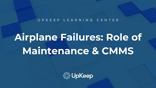 Reducing Airplane Failures Key Role of Maintenance and C M M S  UpKeep [upl. by Clotilda]