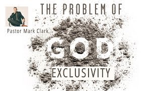 The Problem of Exclusivity  PASTOR MARK CLARK [upl. by Corette]