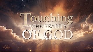 Touching The Reality Of God [upl. by Terrilyn]