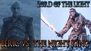 Beric Dondarrion the Lord of Light and the Nights King nemesis  Game of Thrones Season 8 Theory [upl. by Airitak]