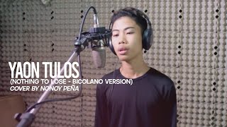 Yaon Tulos Nothing to Lose  Bicolano Version  Nonoy Peña [upl. by Reinhardt]