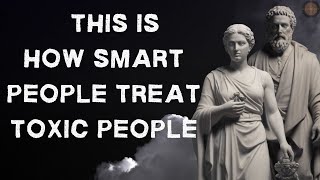 11 Smart Ways to Deal with Toxic People  Stoicism [upl. by Grath]