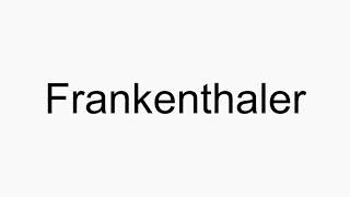 How to pronounce Frankenthaler [upl. by Rusel]