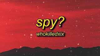 WHOKILLEDXIX  spy Lyrics  my my i think we have a spy [upl. by Pearla]