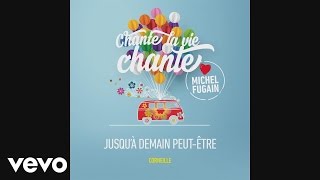 Corneille  Jusquà demain peutêtre Love Michel Fugain Audio [upl. by Owen237]