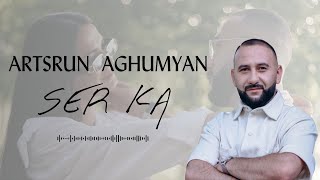 Artsrun Aghumyan  Ser Ka NEW [upl. by Lleira]