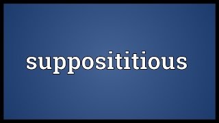 Supposititious Meaning [upl. by Morell]