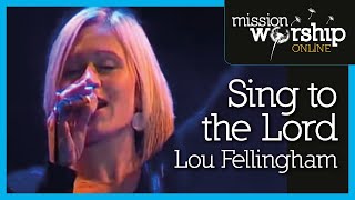 Lou Fellingham  Sing to the Lord [upl. by Erasme]