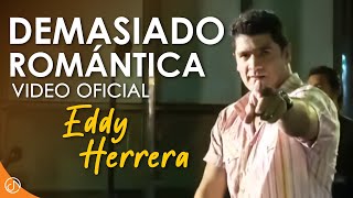 DEMASIADO Romántica 💟  Eddy Herrera Video Oficial [upl. by Lorac601]