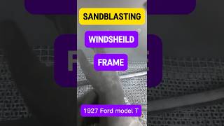 SANDBLASTING WINDSHEILD FRAME 1927 FORD MODEL T [upl. by Airdnax194]